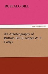An Autobiography of Buffalo Bill (Colonel W. F. Cody) - Buffalo Bill - 9783842445130