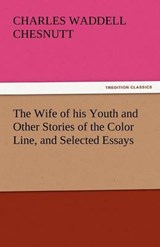 The Wife of his Youth and Other Stories of the Color Line, and Selected Essays - Chesnutt, Charles Waddell - 9783842445406