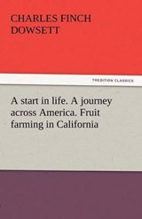 A start in life. A journey across America. Fruit farming in California - Dowsett, Charles Finch - 9783842446151