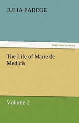 The Life of Marie de Medicis - Pardoe, Julia - 9783842449268
