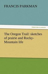 The Oregon Trail: sketches of prairie and Rocky-Mountain life - PARKMAN,  Francis - 9783842449282