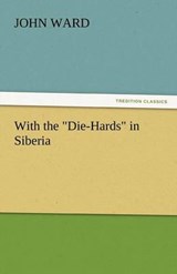 With the "Die-Hards" in Siberia - Ward, John - 9783842450936