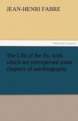 The Life of the fly, with which are interspersed some chapters of autobiography - Fabre, Jean-Henri - 9783842452145