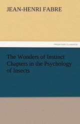 The Wonders of Instinct Chapters in the Psychology of Insects - Fabre, Jean-Henri - 9783842452961