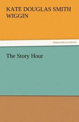 The Story Hour - Wiggin, Kate Douglas Smith - 9783842460010