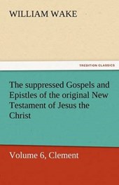 The suppressed Gospels and Epistles of the original New Testament of Jesus the Christ, Volume 6, Clement