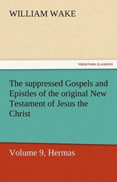 The suppressed Gospels and Epistles of the original New Testament of Jesus the Christ, Volume 9, Hermas