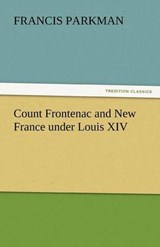 Count Frontenac and New France under Louis XIV - Parkman, Francis - 9783842464896