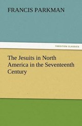 The Jesuits in North America in the Seventeenth Century - Parkman, Francis - 9783842465190