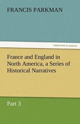 France and England in North America, a Series of Historical Narratives - Part 3 - Parkman, Francis - 9783842473232