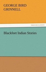 Blackfeet Indian Stories - Grinnell, George Bird - 9783842474314