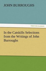 In the Catskills Selections from the Writings of John Burroughs - Burroughs, John - 9783842474987
