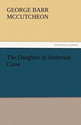 The Daughter of Anderson Crow - McCutcheon, George Barr - 9783842476820