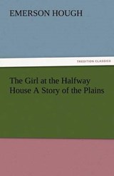 The Girl at the Halfway House A Story of the Plains - Hough, Emerson - 9783842477131