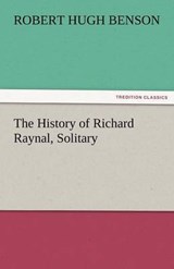 The History of Richard Raynal, Solitary - Benson, Robert Hugh - 9783842479500