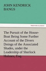 The Pursuit of the House-Boat Being Some Further Account of the Divers Doings of the Associated Shades, under the Leadership of Sherlock Holmes, Esq. - Bangs, John Kendrick - 9783842480377