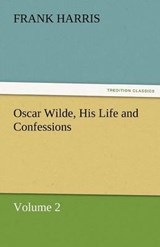 Oscar Wilde, His Life and Confessions Volume 2 - Harris, Frank - 9783842482647