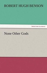 None Other Gods - Benson, Robert Hugh - 9783842484733