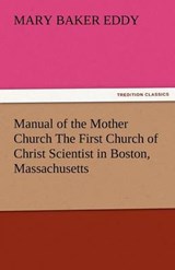 Manual of the Mother Church The First Church of Christ Scientist in Boston, Massachusetts - Eddy, Mary Baker - 9783842485785