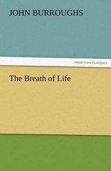 The Breath of Life - Burroughs, John - 9783842486690