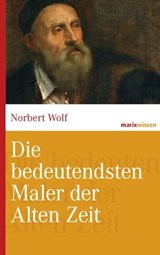 Die bedeutendsten Maler der Alten Zeit - Norbert Wolf - 9783843802352