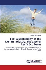 Eco-sustainability in the  Denim industry: the case  of Levi's Eco Jeans - Patruno, Alessandro - 9783844318005