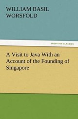 A Visit to Java with an Account of the Founding of Singapore - W Basil Worsfold - 9783847218388