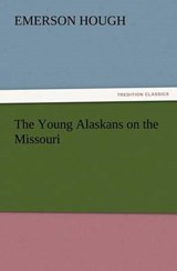 The Young Alaskans on the Missouri - Hough, Emerson - 9783847222767