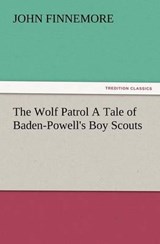 The Wolf Patrol A Tale of Baden-Powell's Boy Scouts - Finnemore, John - 9783847222835