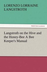 Langstroth on the Hive and the Honey-Bee a Bee Keeper's Manual - L L (Lorenzo Lorraine) Langstroth - 9783847224815