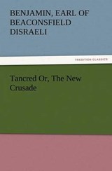 Tancred Or, The New Crusade - Disraeli, Benjamin, Earl of Beaconsfield - 9783847227373
