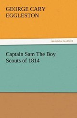 Captain Sam The Boy Scouts of 1814 - Eggleston, George Cary - 9783847229735