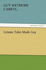 Grimm Tales Made Gay - Carryl, Guy Wetmore - 9783847230267