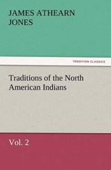 Traditions of the North American Indians, Vol. 2 - Jones, James Athearn - 9783847231110