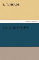 Sue, A Little Heroine - Meade, L. T. - 9783847232315