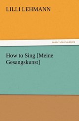 How to Sing [Meine Gesangskunst] - LILLI Lehmann - 9783847232384