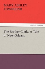 The Brother Clerks A Tale of New-Orleans - Townsend, Mary Ashley - 9783847232681