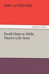 Dwell Deep or Hilda Thorn's Life Story - Le Feuvre, Amy - 9783847239468