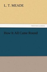 How It All Came Round - Meade, L. T. - 9783847241010