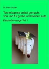 Technikspiele selbst gemacht - von und für große und kleine Leute - - Dr. Hans Gruber - 9783847675563
