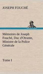 Memoires de Joseph Fouche, Duc d'Otrante, Ministre de la Police Generale Tome I