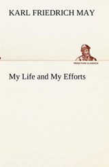 My Life and My Efforts - MAY,  Karl Friedrich - 9783849154257