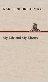 My Life and My Efforts - Karl Friedrich May - 9783849163105