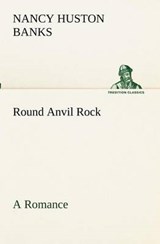 Round Anvil Rock a Romance - Nancy Huston Banks - 9783849172794