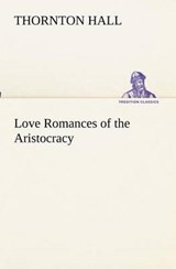 Love Romances of the Aristocracy - Thornton Hall - 9783849172893