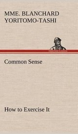 Common Sense, How to Exercise It - Mme Blanchard Yoritomo-Tashi - 9783849176808