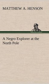 A Negro Explorer at the North Pole - HENSON,  Matthew A - 9783849177072