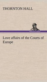 Love Affairs of the Courts of Europe - Thornton Hall - 9783849181680