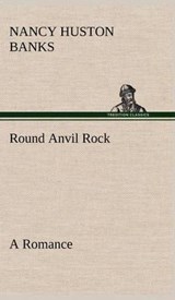 Round Anvil Rock a Romance - Nancy Huston Banks - 9783849181802