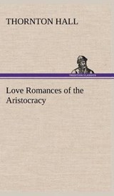 Love Romances of the Aristocracy - Thornton Hall - 9783849181901